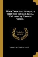 Thirty Years from Home; or, a Voice from the main deck ... With notes by Ebenezer Collins.