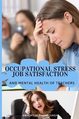Occupational stress job satisfaction and mental health of teachers