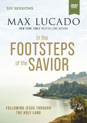 Lucado, M: In the Footsteps of the Savior Video Study