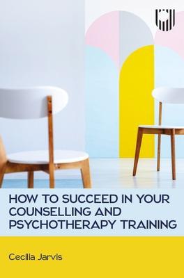 How to Succeed in your Counselling and Psychotherapy Training