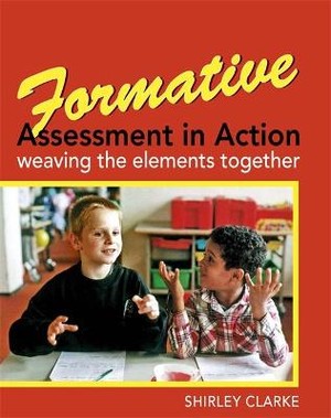 Clarke, S: Formative Assessment in Action: weaving the eleme