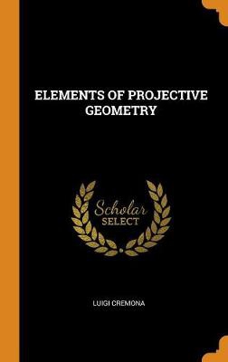 ELEMENTS OF PROJECTIVE GEOMETR