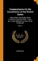 Commentaries on the Constitution of the United States: With a Preliminary Review of the Constitutional History of the Colonies and States, Before the