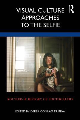 Visual Culture Approaches To The Selfie