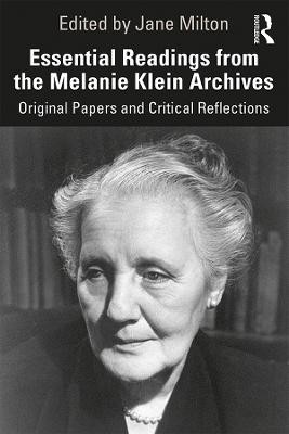 Essential Readings from the Melanie Klein Archives