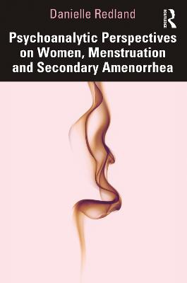 Psychoanalytic Perspectives On Women, Menstruation And Secondary Amenorrhea
