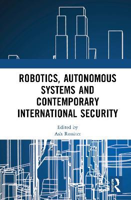 Robotics, Autonomous Systems and Contemporary International Security