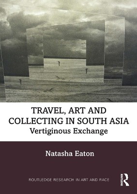 Travel, Art and Collecting in South Asia