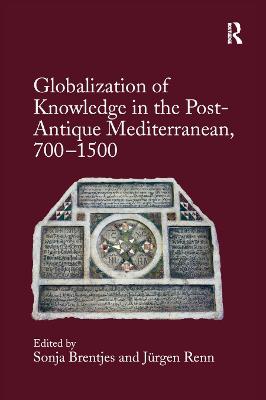 Globalization of Knowledge in the Post-Antique Mediterranean, 700-1500