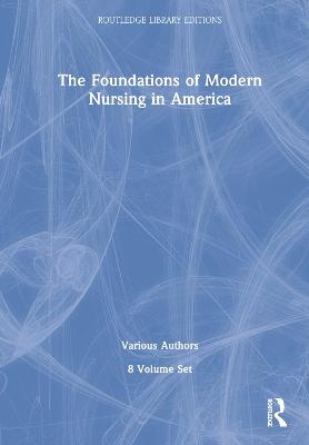 The Foundations of Modern Nursing in America (POD 8 volumes)