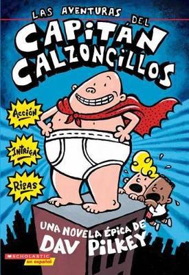 Las Aventuras del Capit�n Calzoncillos: Spanish Language Edition of the Adventures of Captain Underpants (Captain Underpants #1)