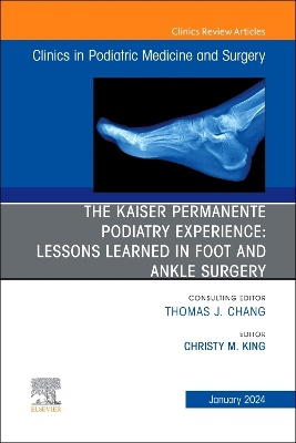 The Kaiser Permanente Podiatry Experience: Lessons Learned in Foot and Ankle Surgery, An Issue of Clinics in Podiatric Medicine and Surgery