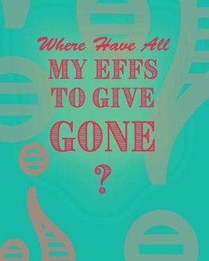 Jesso, A: Where Have All My Effs to Give Gone? - BLANK Noteb