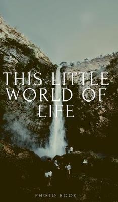 THIS LITTLE WORLD OF LIFE