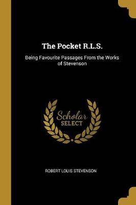 The Pocket R.L.S.: Being Favourite Passages From the Works of Stevenson
