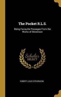 The Pocket R.L.S.: Being Favourite Passages From the Works of Stevenson