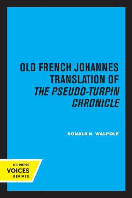 The Old French Johannes Translation of the Pseudo-Turpin Chronicle