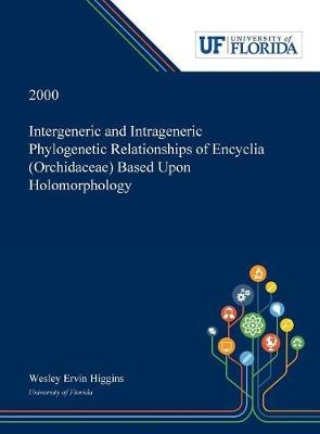 Intergeneric and Intrageneric Phylogenetic Relationships of Encyclia (Orchidaceae) Based Upon Holomorphology