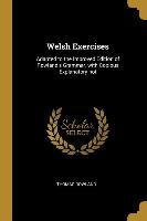 Welsh Exercises: Adapted to the Improved Edition of Rowland's Grammar, with Copious Explanatory not