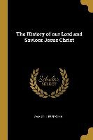 The History of our Lord and Saviour Jesus Christ