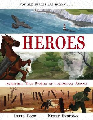 Heroes: Inspiring True Stories of Courageous Animals