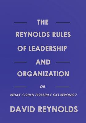 Reynolds, D: Reynolds Rules of Leadership and Organization