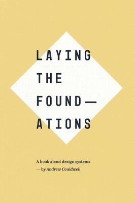 Laying the Foundations: A book about design systems