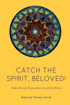 Catch the Spirit, Beloved!