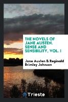 The Novels of Jane Austen. Sense and Sensibility, Vol. I