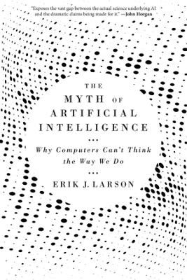 The Myth Of Artificial Intelligence