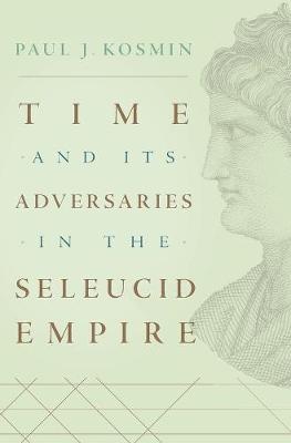 Time and Its Adversaries in the Seleucid Empire