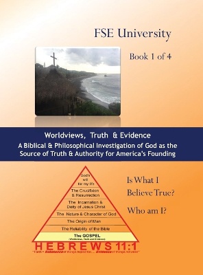 Worldviews, Truth and Evidence (Book 1 of 4)