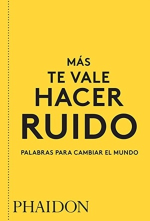 Más Te Vale Hacer Ruido. Palabras Para Cambiar El Mundo (You Had Better Make Some Noise) (Spanish Edition)