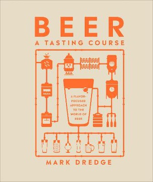 Beer a Tasting Course: A Flavor-Focused Approach to the World of Beer