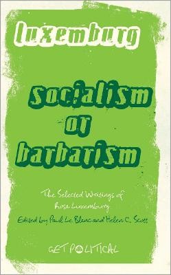 ROSA LUXEMBURG: SOCIALISM OR BARBAR