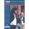 Ipswich Town Football Club: 100 Greats