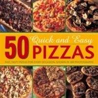 50 Quick and Easy Pizzas