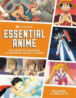 Crunchyroll Essential Anime: Fan Favorites, Memorable Masterpieces, and Cult Classics