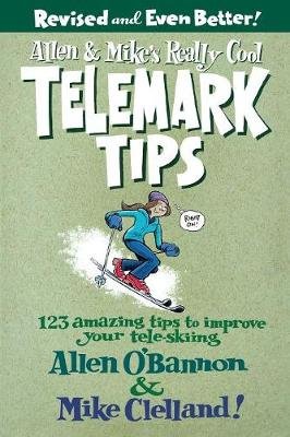 Allen & Mike's Really Cool Telemark Tips, Revised and Even Better!: 123 Amazing Tips To Improve Your Tele-Skiing