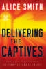 Delivering the Captives – Understanding the Strongman––and How to Defeat Him