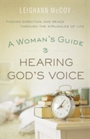 A Woman`s Guide to Hearing God`s Voice – Finding Direction and Peace Through the Struggles of Life