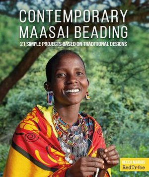 Contemporary Maasai Beading: 21 Simple Projects Based On Traditional Designs