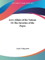 Love Affairs of the Vatican Or The Favorites of the Popes