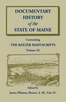 Documentary History of the State of Maine, Containing the Baxter Manuscripts Volume IX