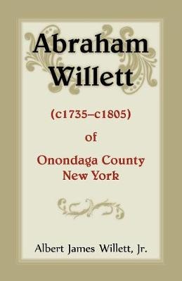 Abraham Willett (c1735-c1805) of Onondaga County, New York