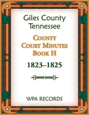 Giles County, Tennessee County Court Minutes Book H, 1823-1825