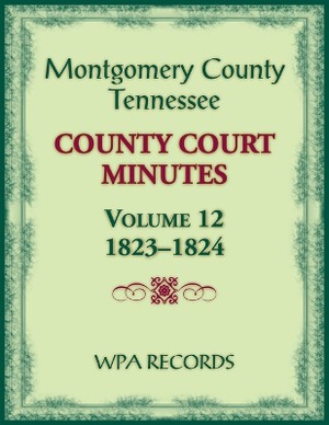Montgomery County, Tennessee County Court Minutes, Volume 12, 1823-1824