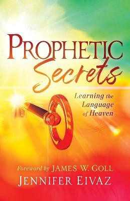 Prophetic Secrets – Learning the Language of Heaven