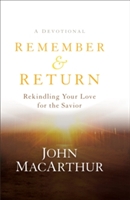 Remember and Return – Rekindling Your Love for the Savior––A Devotional