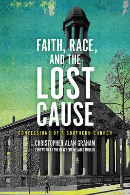 Faith, Race, and the Lost Cause: Confessions of a Southern Church